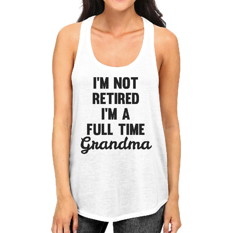 Women's Luxury Garments Full Time Grandma Women's White Tanks Funny Gift Ideas For Grandma